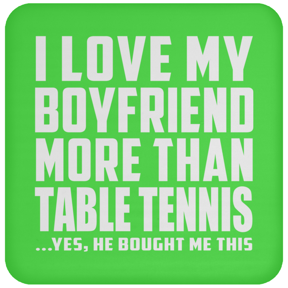 I Love My Boyfriend More Than Table Tennis - Drink Coaster