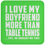 I Love My Boyfriend More Than Table Tennis - Drink Coaster