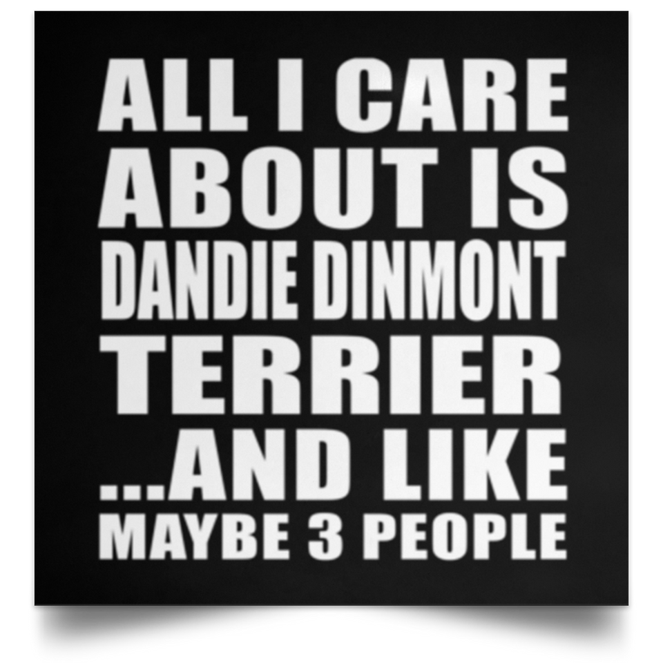 All I Care About Is Dandie Dinmont Terrier - Poster Square
