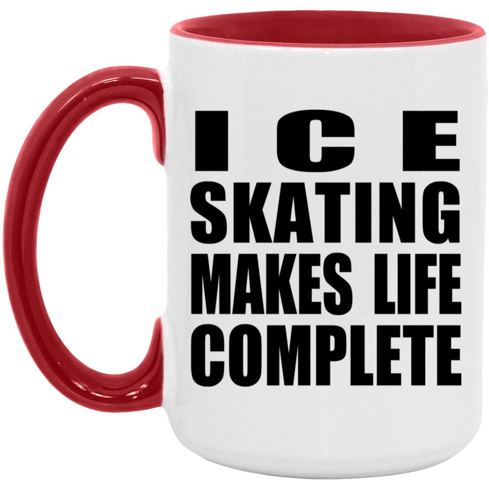 Ice Skating Makes Life Complete - 15oz Accent Mug Red