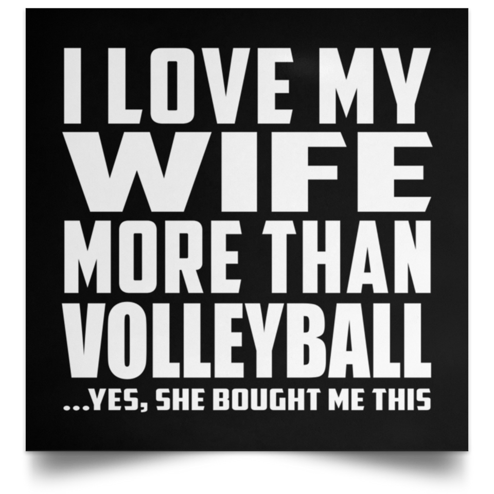 I Love My Wife More Than Volleyball - Poster Square