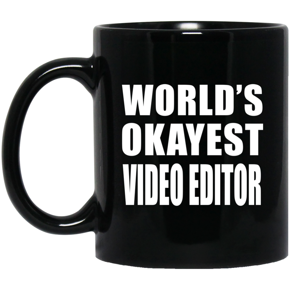 World's Okayest Video Editor - 11 Oz Coffee Mug Black
