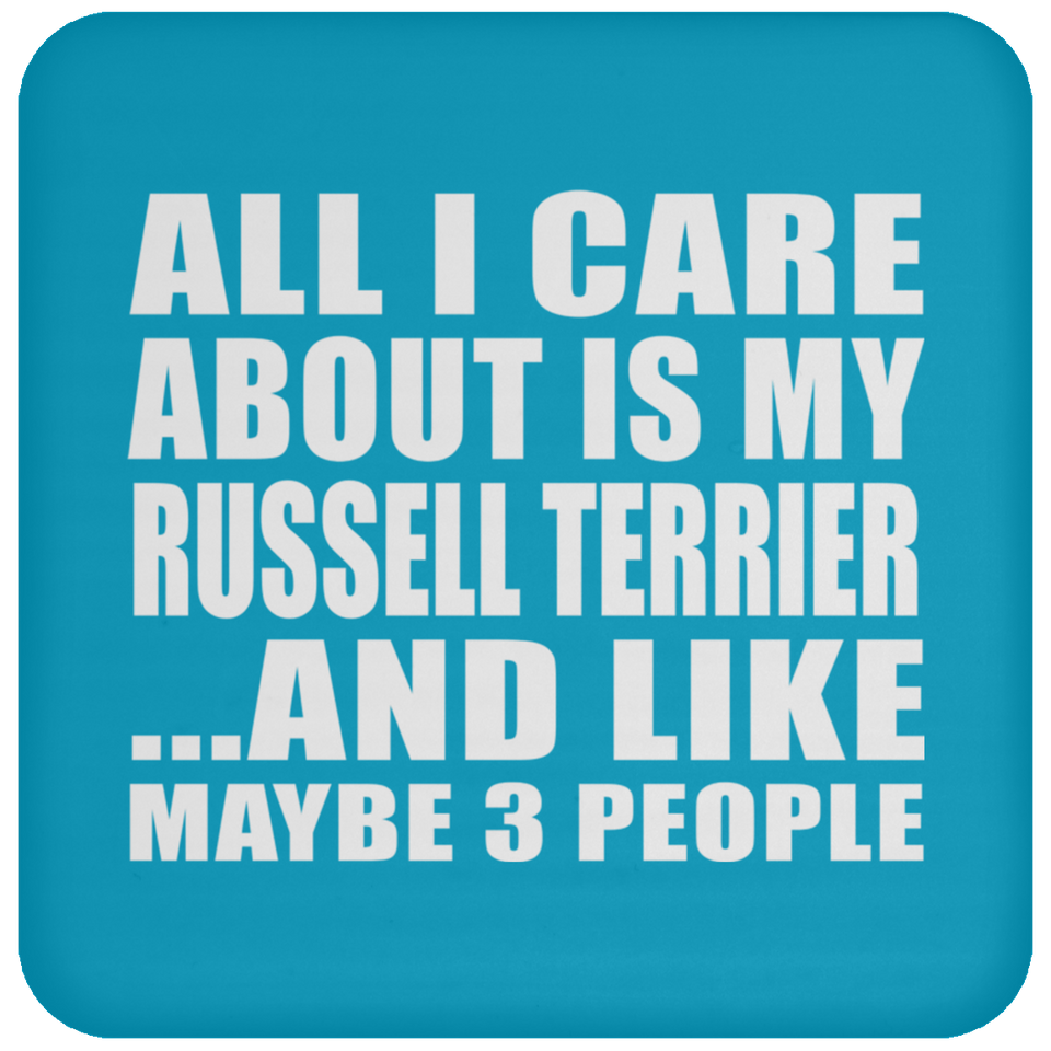 All I Care About Is My Russell Terrier - Drink Coaster