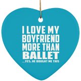 I Love My Boyfriend More Than Ballet - Heart Ornament