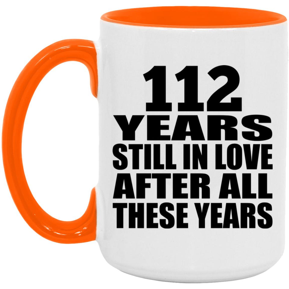 112th Anniversary 112 Years Still In Love After These Years - 15oz Accent Mug Orange