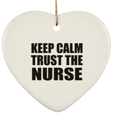 Keep Calm and Trust The Nurse - Heart Ornament