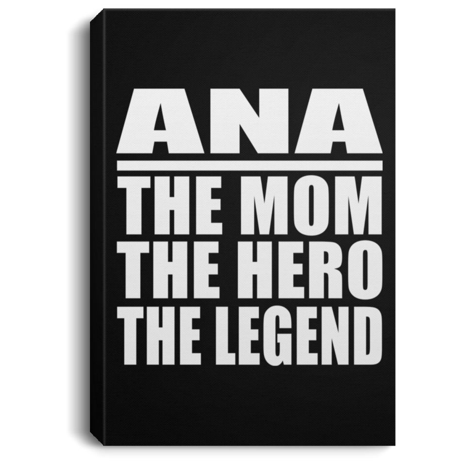 Ana The Mom The Hero The Legend - Canvas Portrait