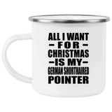 All I Want For Christmas Is My German Shorthaired Pointer - 12oz Camping Mug