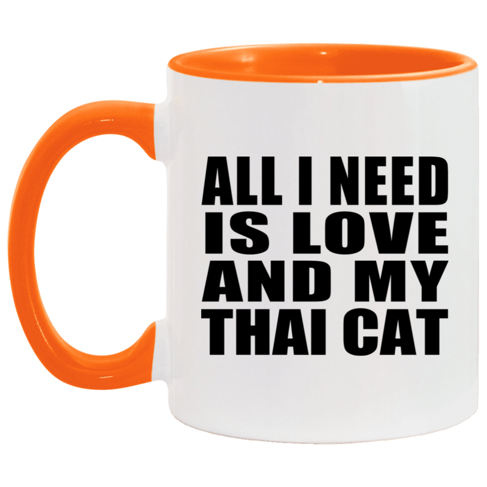All I Need Is Love And My Thai Cat - 11oz Accent Mug Orange