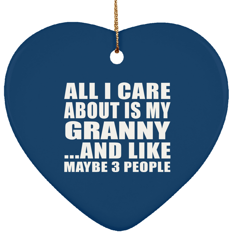 All I Care About Is My Granny - Heart Ornament