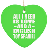 All I Need Is Love And A English Toy Spaniel - Heart Ornament