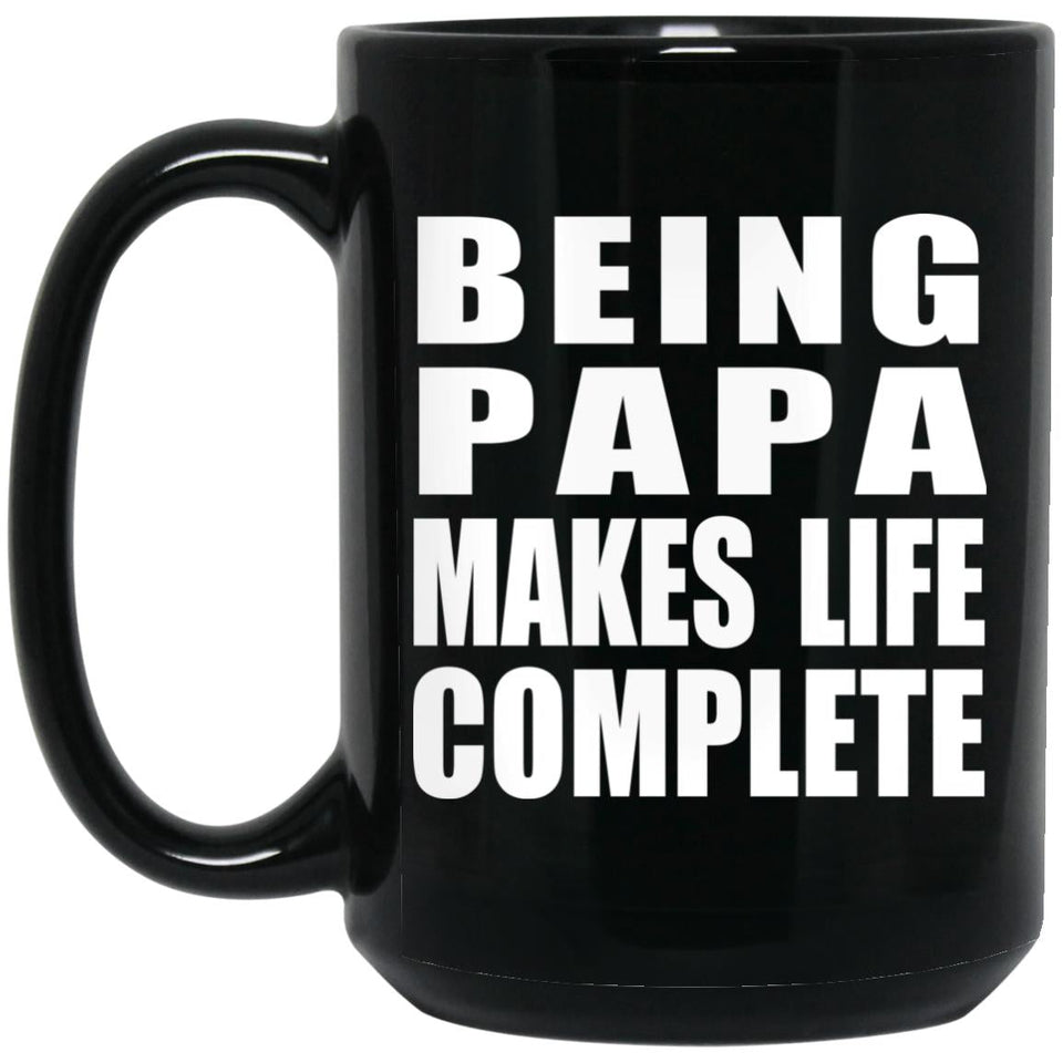 Being Papa Makes Life Complete - 15oz Coffee Mug Black
