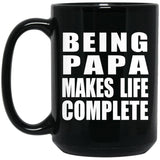 Being Papa Makes Life Complete - 15oz Coffee Mug Black