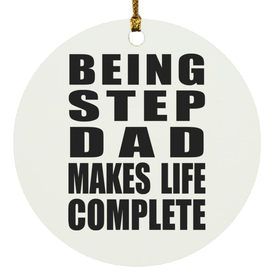 Being Step Dad Makes Life Complete - Circle Ornament