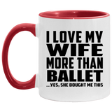 I Love My Wife More Than Ballet - 11oz Accent Mug Red