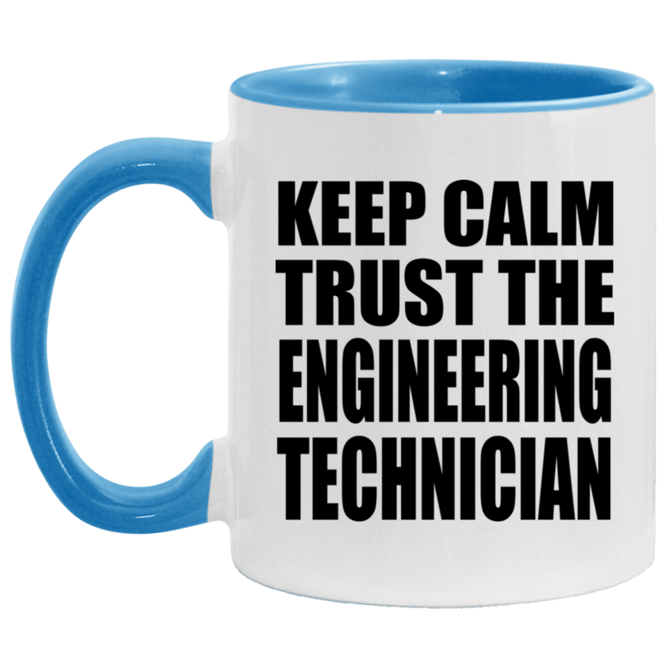 Keep Calm and Trust The Engineering Technician - 11oz Accent Mug Blue