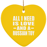 All I Need Is Love And A Russian Toy - Heart Ornament