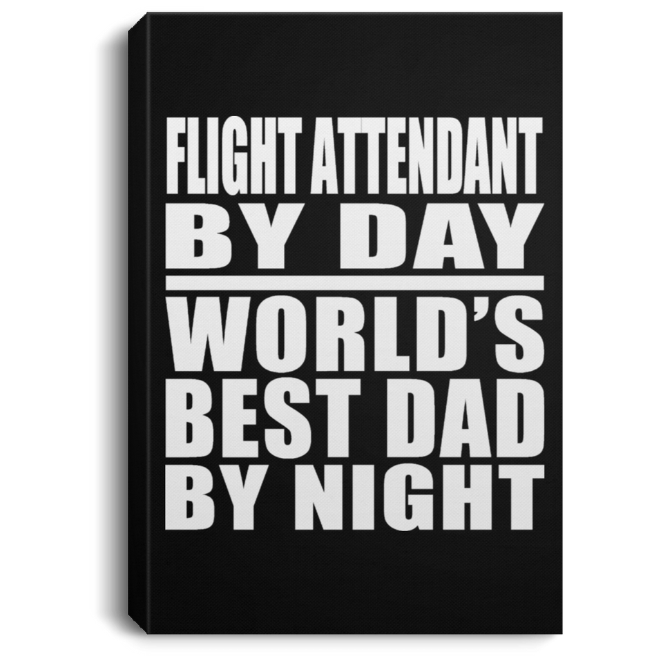 Flight Attendant By Day World's Best Dad By Night - Canvas Portrait