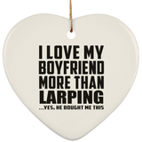 I Love My Boyfriend More Than Larping - Heart Ornament
