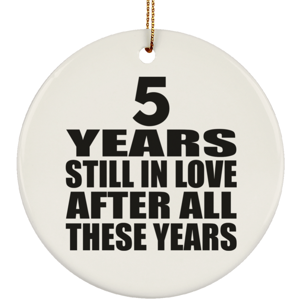 5th Anniversary 5 Years Still In Love After These Years - Circle Ornament