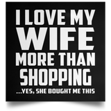 I Love My Wife More Than Shopping - Poster Square