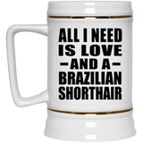 All I Need Is Love And A Brazilian Shorthair - Beer Stein
