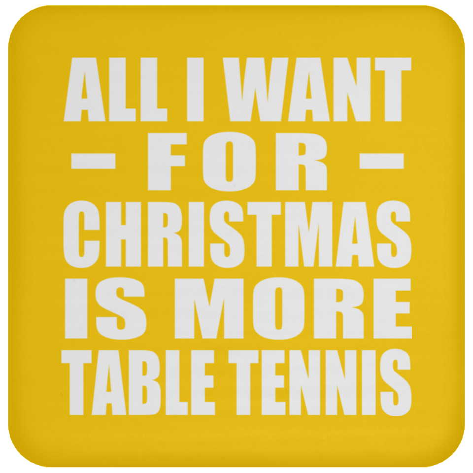 All I Want For Christmas Is More Table Tennis - Coaster
