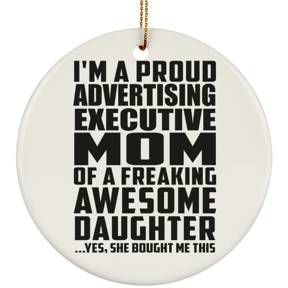 Proud Advertising Executive Mom Of Awesome Daughter - Circle Ornament