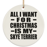 All I Want For Christmas Is My Skye Terrier - Circle Ornament