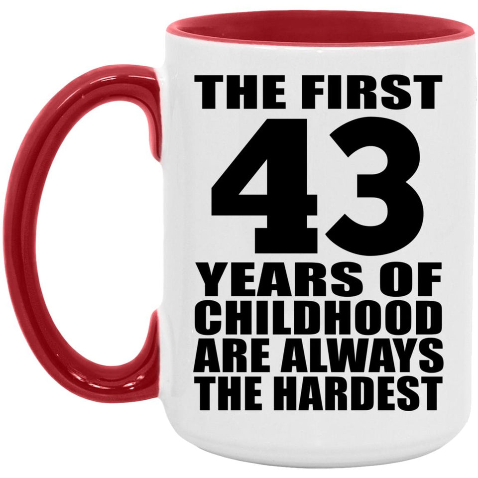 43rd Birthday First 43 Years of Childhood Are The Hardest - 15oz Accent Mug Red