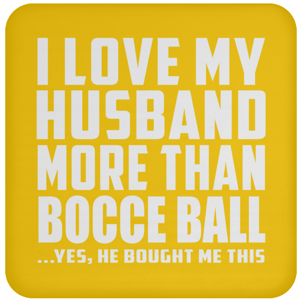 I Love My Husband More Than Bocce Ball - Drink Coaster