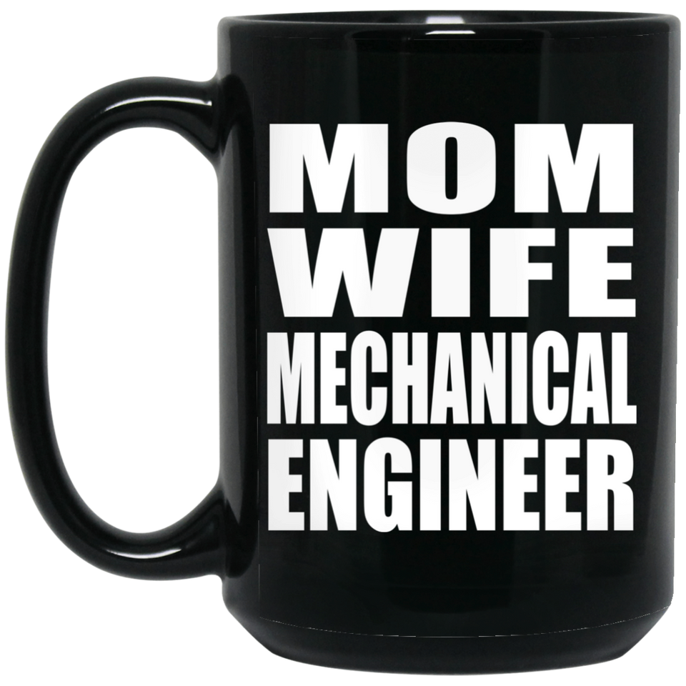 Mom Wife Mechanical Engineer - 15oz Coffee Mug Black