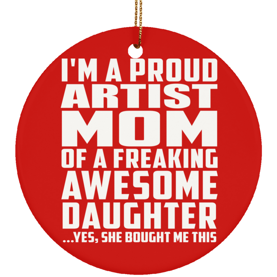 Proud Artist Mom Of Awesome Daughter - Circle Ornament