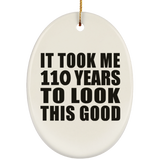 110th Birthday Took Me 110 Years To Look This Good - Oval Ornament