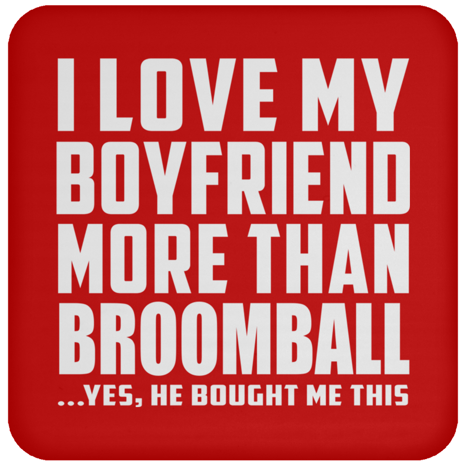 I Love My Boyfriend More Than Broomball - Drink Coaster