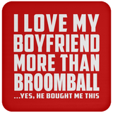 I Love My Boyfriend More Than Broomball - Drink Coaster
