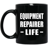Equipment Repairer Life - 11oz Coffee Mug Black