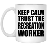 Keep Calm and Trust The Recreation Worker - 11oz Coffee Mug