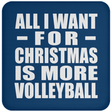 All I Want For Christmas Is More Volleyball - Coaster