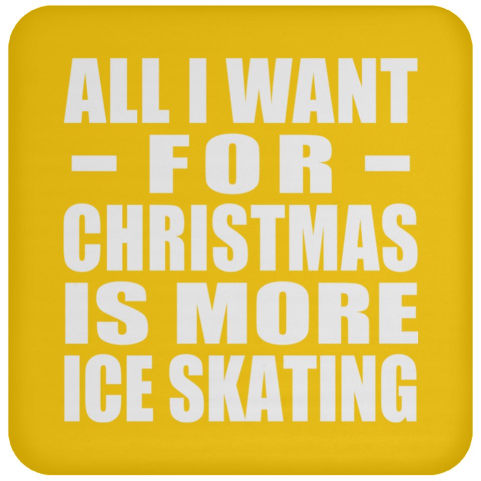 All I Want For Christmas Is More Ice Skating - Coaster
