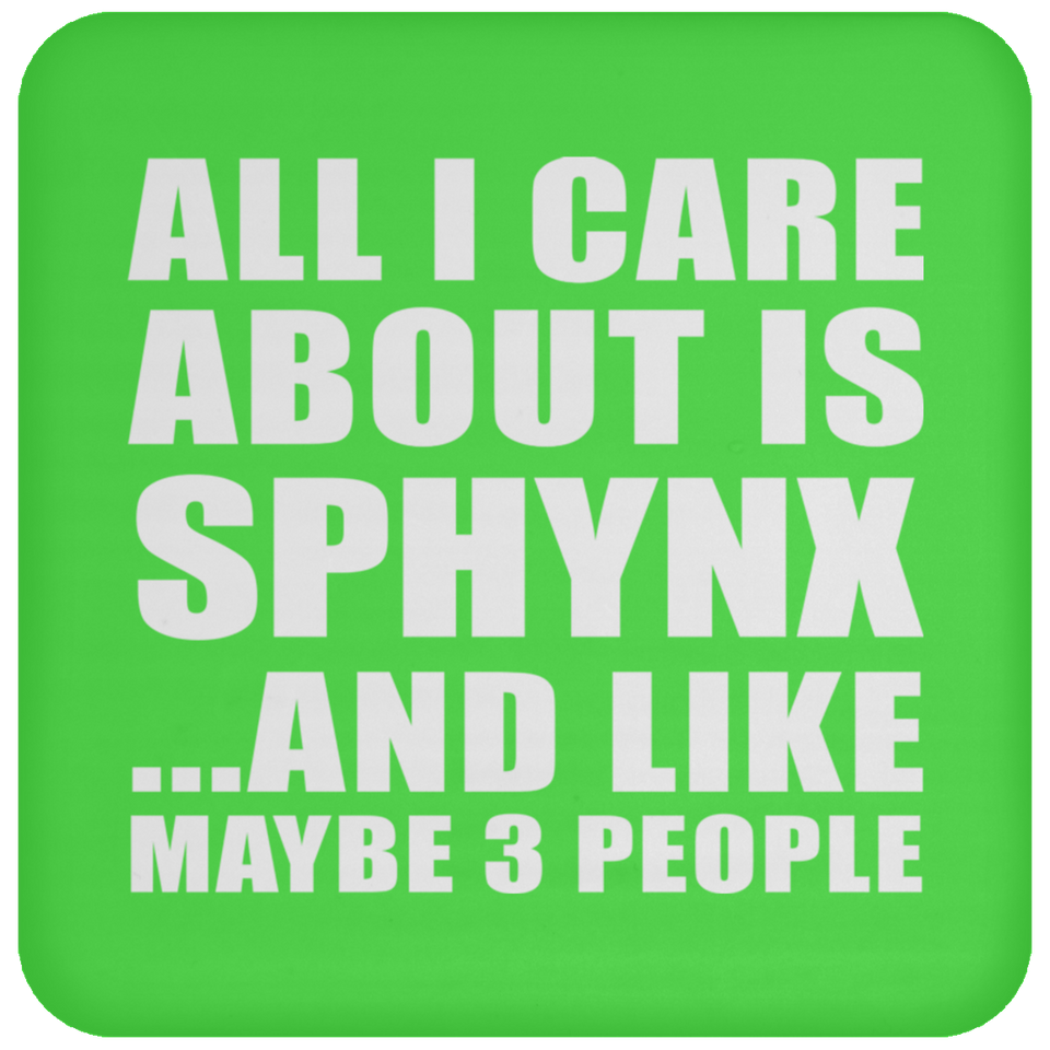 All I Care About Is Sphynx - Drink Coaster
