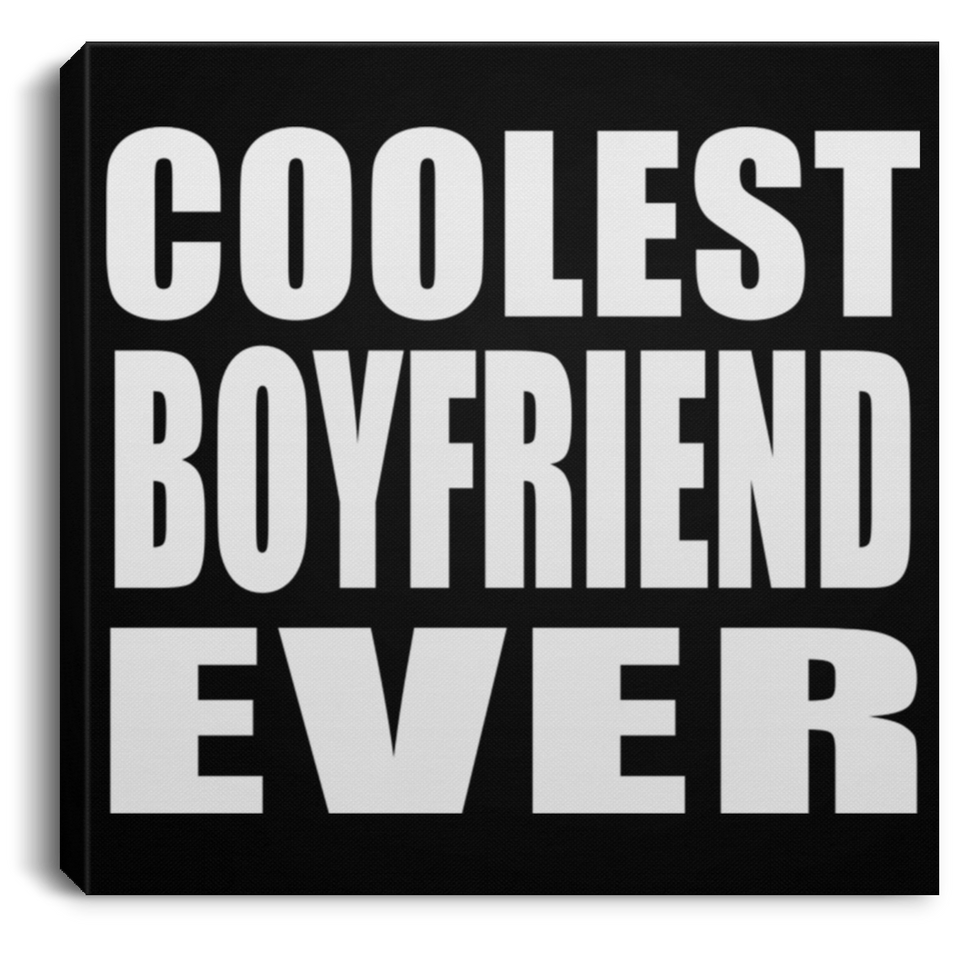 Coolest Boyfriend Ever - Canvas Square