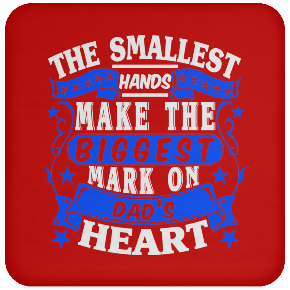 The Smallest Hands Make The Biggest Mark On Dad's Heart - Drink Coaster
