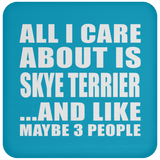All I Care About Is Skye Terrier - Drink Coaster