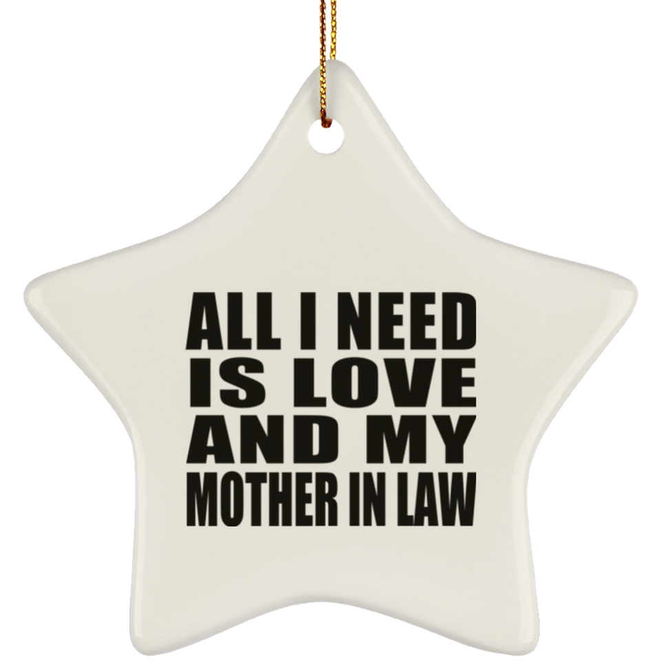 All I Need Is Love And My Mother In Law - Star Ornament