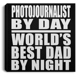 Photojournalist By Day World's Best Dad By Night - Canvas Square