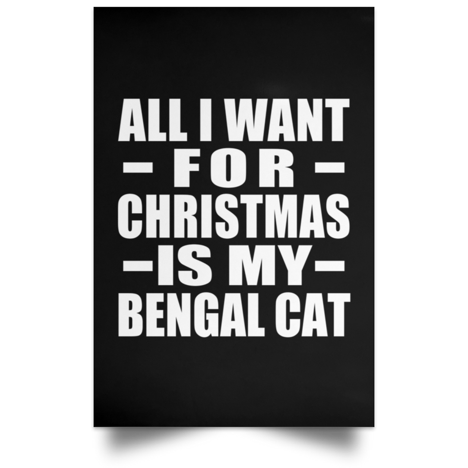All I Want For Christmas Is My Bengal Cat - Poster Portrait