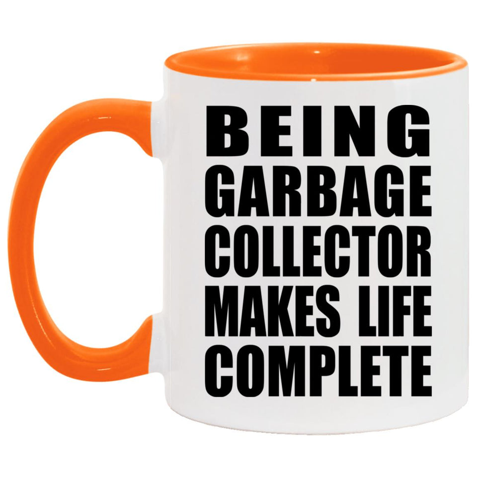 Being Garbage Collector Makes Life Complete - 11oz Accent Mug Orange