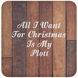 All I Want For Christmas Is My Plott - Drink Coaster E