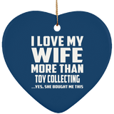 I Love My Wife More Than Toy Collecting - Heart Ornament